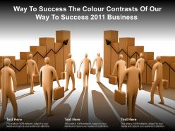 Way to success the colour contrasts of our way to success 2011 business