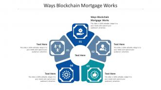 Ways blockchain mortgage works ppt powerpoint presentation file grid cpb