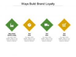 Ways build brand loyalty ppt powerpoint presentation infographics display cpb