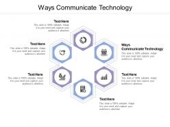 Ways communicate technology ppt powerpoint presentation model cpb