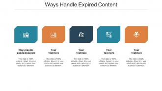 Ways handle expired content ppt powerpoint presentation infographics demonstration cpb