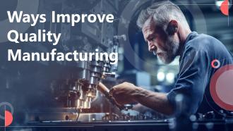 Ways Improve Quality Manufacturing Powerpoint Presentation And Google Slides ICP