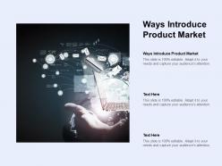 Ways introduce product market ppt powerpoint presentation styles file formats cpb