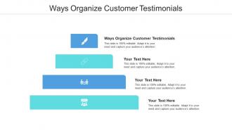 Ways organize customer testimonials ppt powerpoint presentation styles ideas cpb