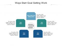 Ways start goal setting work ppt powerpoint presentation styles infographic template cpb