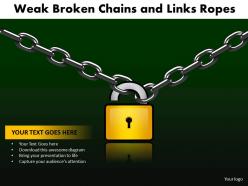 Weak broken chains and links ropes powerpoint slides and ppt templates db