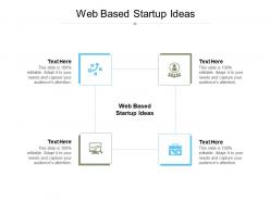 Web based startup ideas ppt powerpoint presentation show layouts cpb