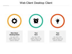 Web client desktop client ppt powerpoint presentation file themes cpb