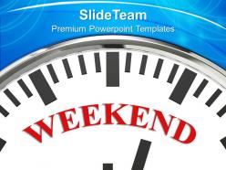 Weekend on face of clock holiday powerpoint templates ppt themes and graphics 0213
