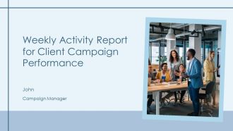Weekly Activity Report For Client Campaign Performance PPT Demonstration AT