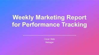 Weekly Marketing Report For Performance Tracking PPT Information AT