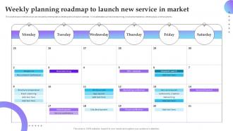 Weekly Planning Roadmap To Launch New Service In Market Service Marketing Plan To Improve Business