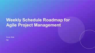 Weekly Schedule Roadmap For Agile Project Management PPT Mockup AT