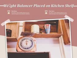 Weight balancer placed on kitchen shelf