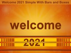 Welcome 2021 Simple With Bars And Boxes Ppt Examples