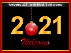 Welcome 2021 with black background ppt inspiration