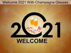 Welcome 2021 with champagne glasses ppt samples