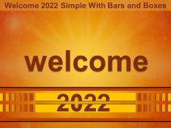 Welcome 2022 Simple With Bars And Boxes Ppt Skills