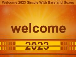 Welcome 2023 Simple With Bars And Boxes Ppt Outline