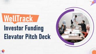 Welltrack Investor Funding Elevator Pitch Deck Ppt Template