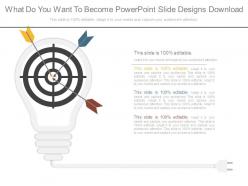 What do you want to become powerpoint slide designs download