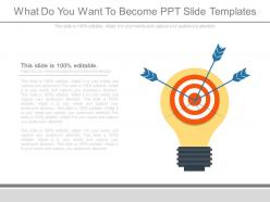 What do you want to become ppt slide templates