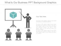 What is our business ppt background graphics