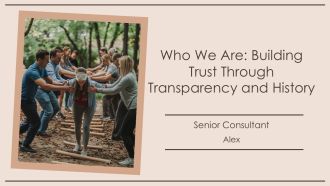 Who We Are Building Trust Through Transparency And History PPT Information AT