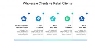 Wholesale clients vs retail clients ppt powerpoint presentation gallery file formats cpb