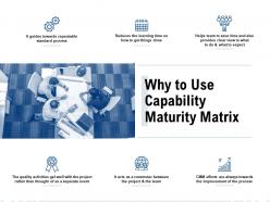Why to use capability maturity matrix ppt powerpoint presentation skills