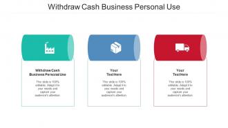 Withdraw Cash Business Personal Use Ppt Powerpoint Professional Deck Cpb