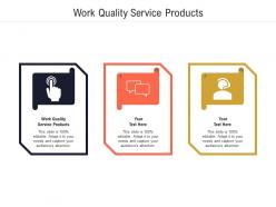 Work quality service products ppt powerpoint presentation portfolio brochure cpb