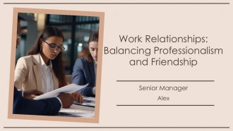 Work Relationships Balancing Professionalism And Friendship PPT Template AT