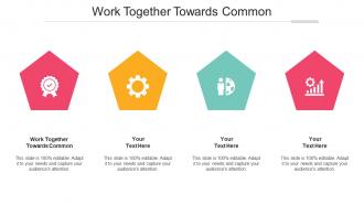 Work together towards common ppt powerpoint presentation show samples cpb
