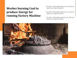 Worker burning coal to produce energy for running factory machine