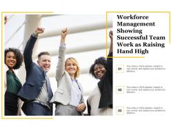 Workforce management showing successful team work as raising hand high