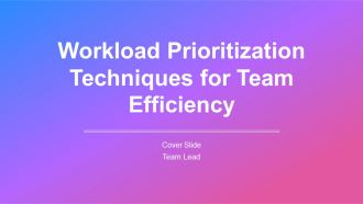 Workload Prioritization Techniques For Team Efficiency PPT Presentation AT