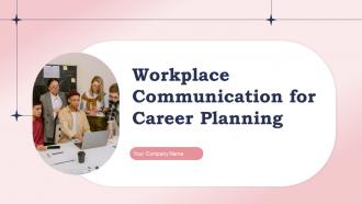 Workplace Communication For Career Planning Powerpoint Ppt Template Bundles