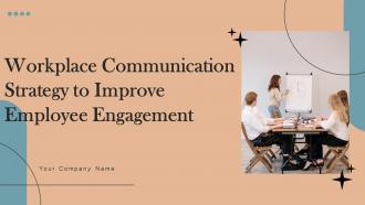 Workplace Communication Strategy To Improve Employee Engagement Powerpoint Presentation Slides