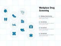 Workplace drug screening ppt powerpoint presentation slides designs download
