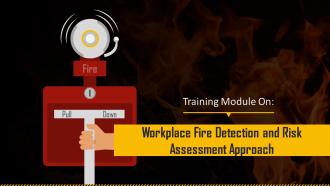 Workplace Fire Detection And Risk Assessment Approach Training Ppt