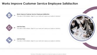Works Improve Customer Service Employee Satisfaction In Powerpoint And Google Slides Cpb