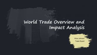 World Trade Overview And Impact Analysis PPT Outline ACP