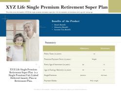 Xyz life single premium retirement super plan pension plans ppt summary
