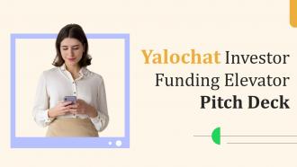 Yalochat Investor Funding Elevator Pitch Deck Ppt Template