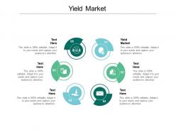 Yield market ppt powerpoint presentation pictures cpb
