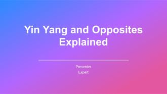 Yin Yang And Opposites Explained PPT Presentation AT