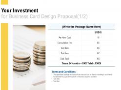 Your investment for business card design proposal marketing ppt powerpoint presentation file