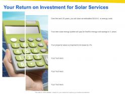 Your return on investment for solar services ppt powerpoint presentation good