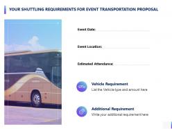 Your Shuttling Requirements For Event Transportation Proposal Ppt Powerpoint Presentation Gallery Ideas